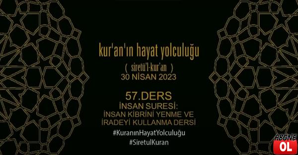 Siretü'l Kur'an 57.Ders - İnsan Suresi: ''İnsan Kibrini Yenme ve İradeyi Kullanma'' Dersi